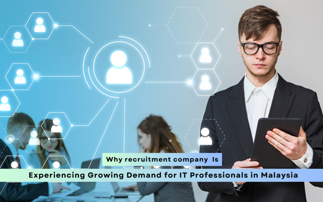 Why Recruitment Company in Malaysia Are in High Demand for IT Professionals